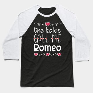 Funny Valentine's Day quotes,The ladies call me romeo,cool valentine design Baseball T-Shirt